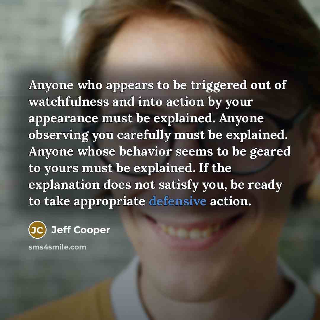 “Anyone who appears to be triggered out of watchfulness and…” quote by Jeff Cooper