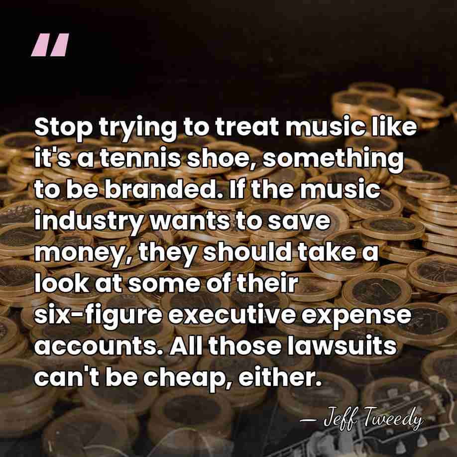 Stop trying to treat music like it's a tennis shoe, something to&hellip; - Jeff Tweedy