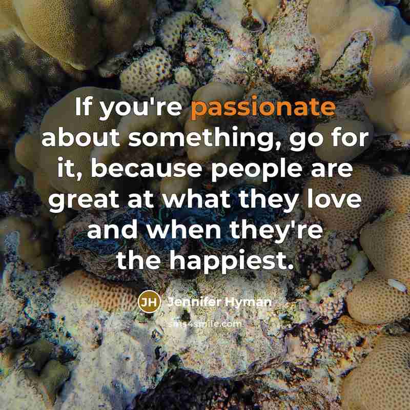 “If you're passionate about something, go for it, because people…” quote by Jennifer Hyman