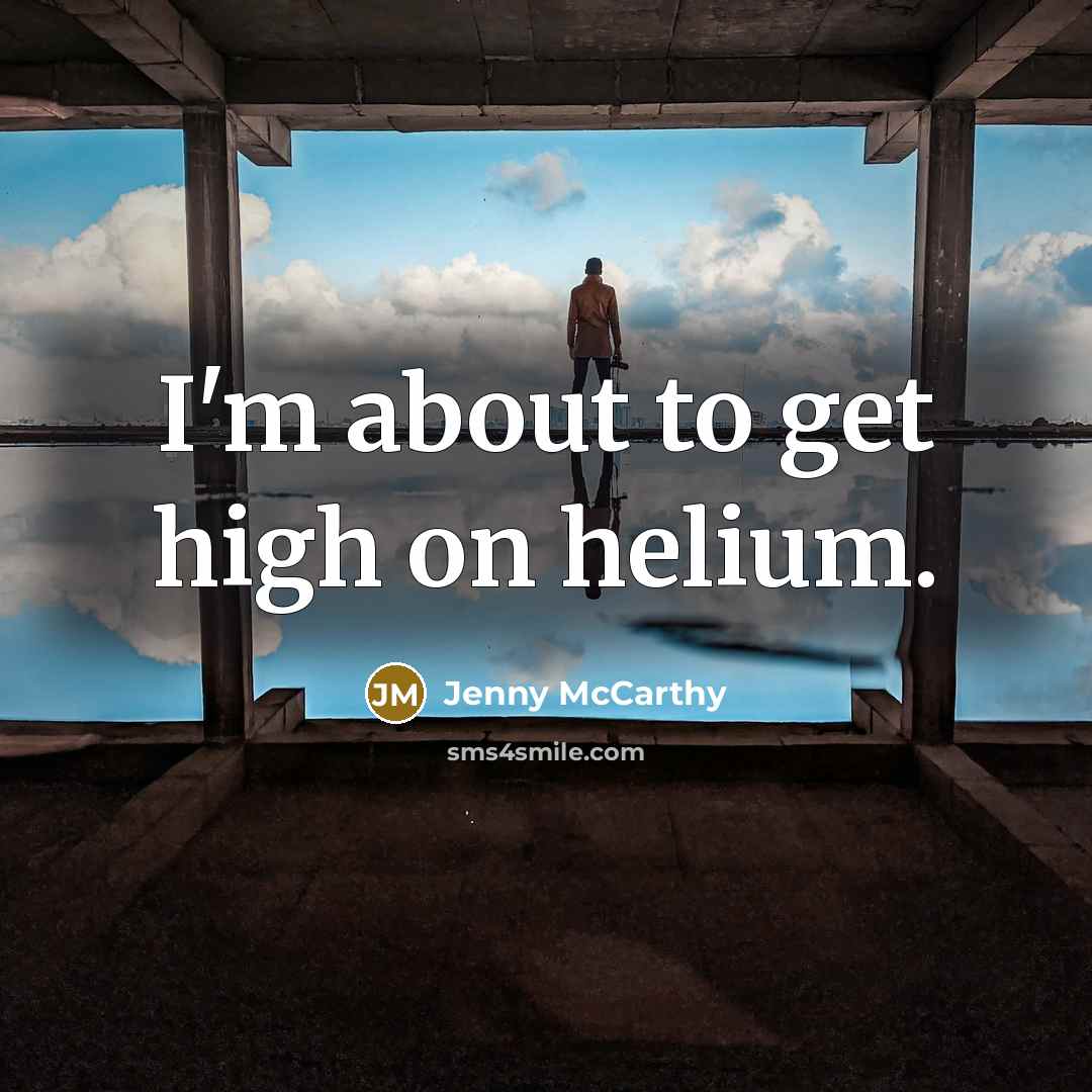 “I'm about to get high on helium.…” quote by Jenny McCarthy