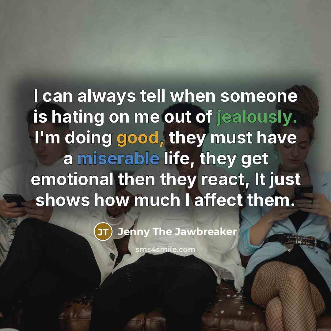 “I can always tell when someone is hating on me…” quote by Jenny The Jawbreaker