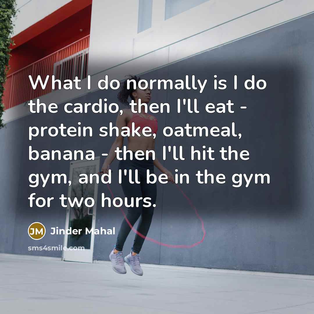 “What I do normally is I do the cardio, then…” quote by Jinder Mahal