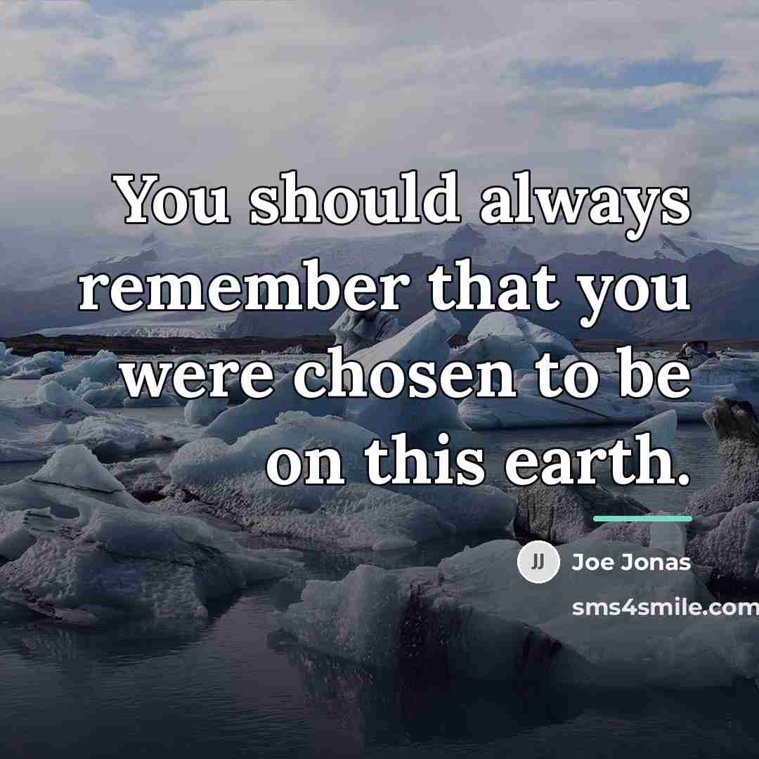 “You should always remember that you were chosen to be…” quote by Joe Jonas