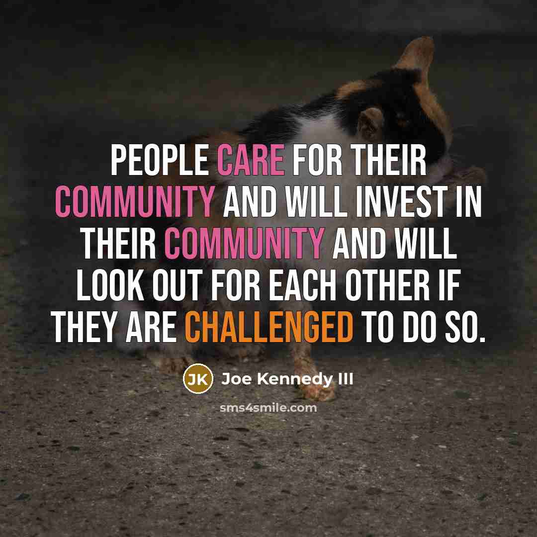 “People care for their community and will invest in their…” quote by Joe Kennedy III