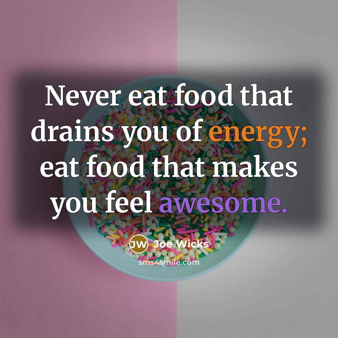 “Never eat food that drains you of energy; eat food…” quote by Joe Wicks