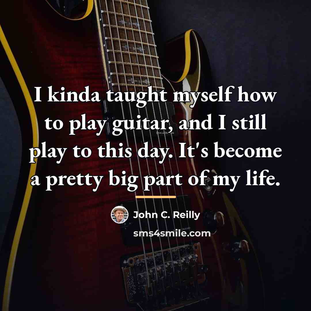 “I kinda taught myself how to play guitar, and I…” quote by John C. Reilly