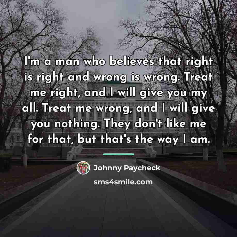 “I'm a man who believes that right is right and…” quote by Johnny Paycheck