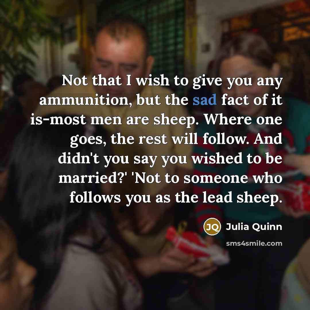 “Not that I wish to give you any ammunition, but…” quote by Julia Quinn