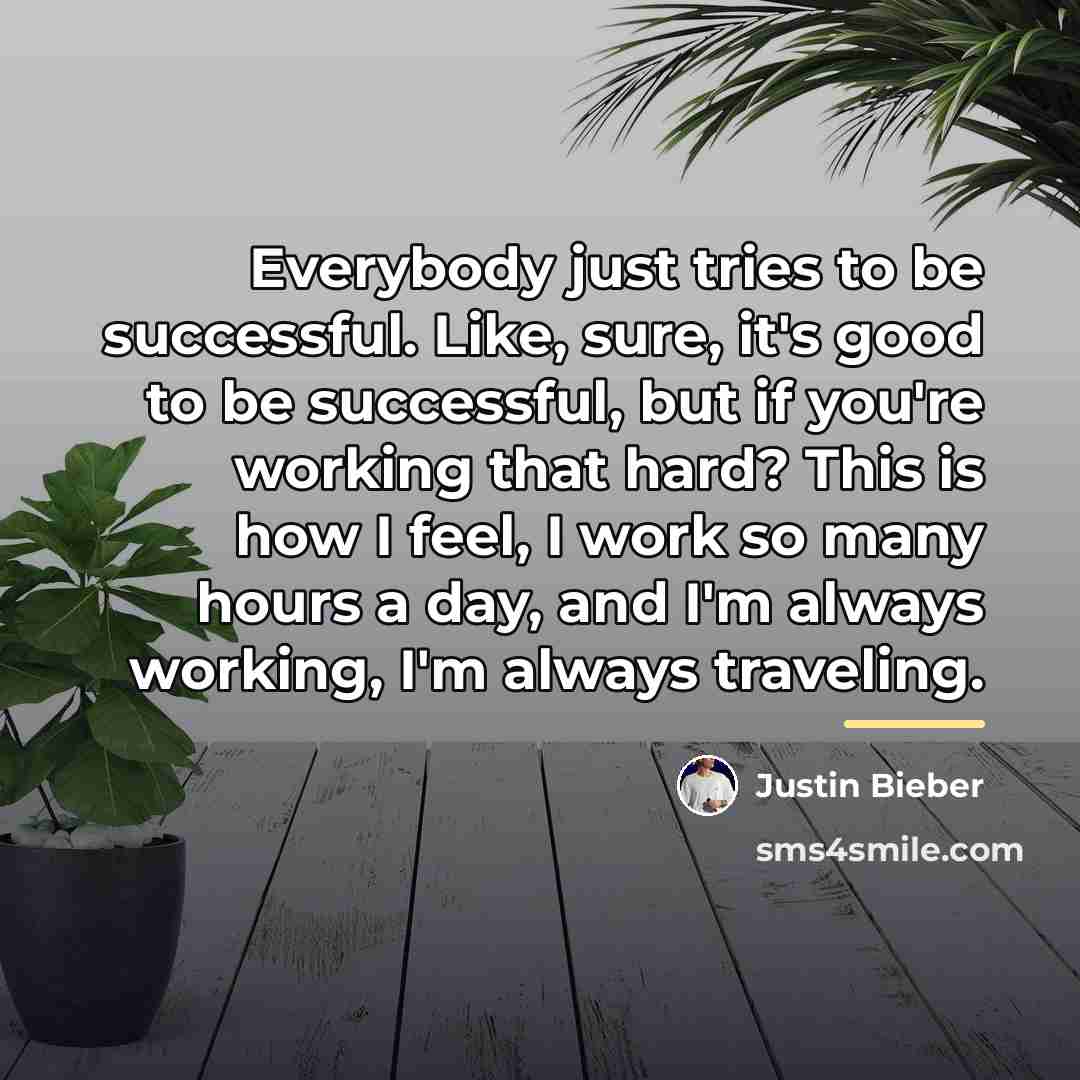 “Everybody just tries to be successful. Like, sure, it's good…” quote by Justin Bieber