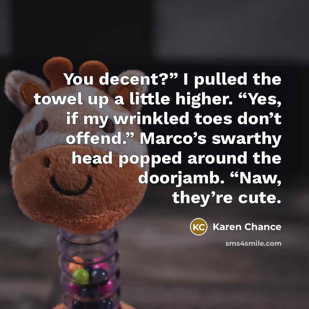 “You decent?” I pulled the towel up a little higher.…” quote by Karen Chance