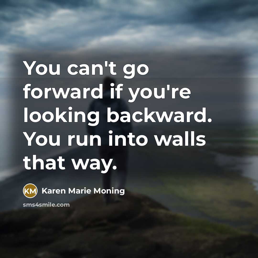 “You can't go forward if you're looking backward. You run…” quote by Karen Marie Moning