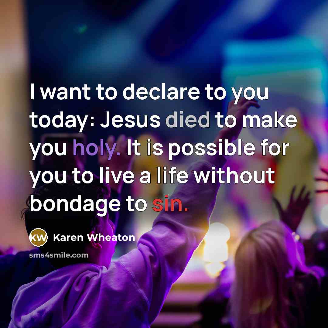 “I want to declare to you today: Jesus died to…” quote by Karen Wheaton