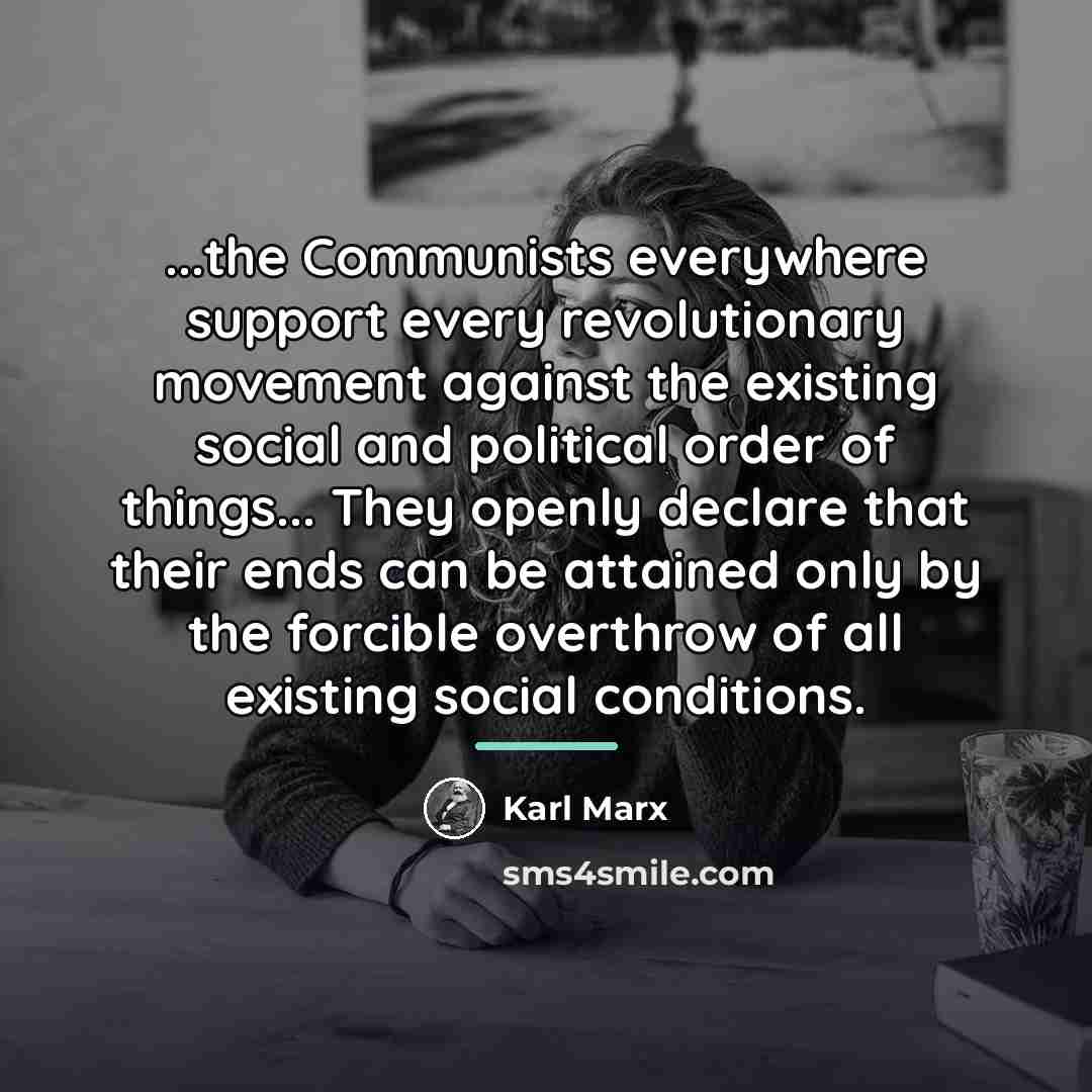 “...the Communists everywhere support every revolutionary movement against the existing…” quote by Karl Marx
