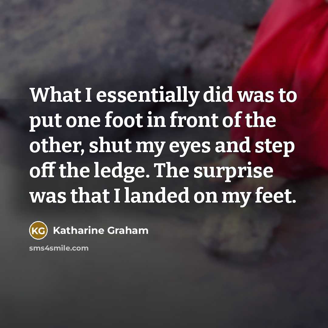 “What I essentially did was to put one foot in…” quote by Katharine Graham