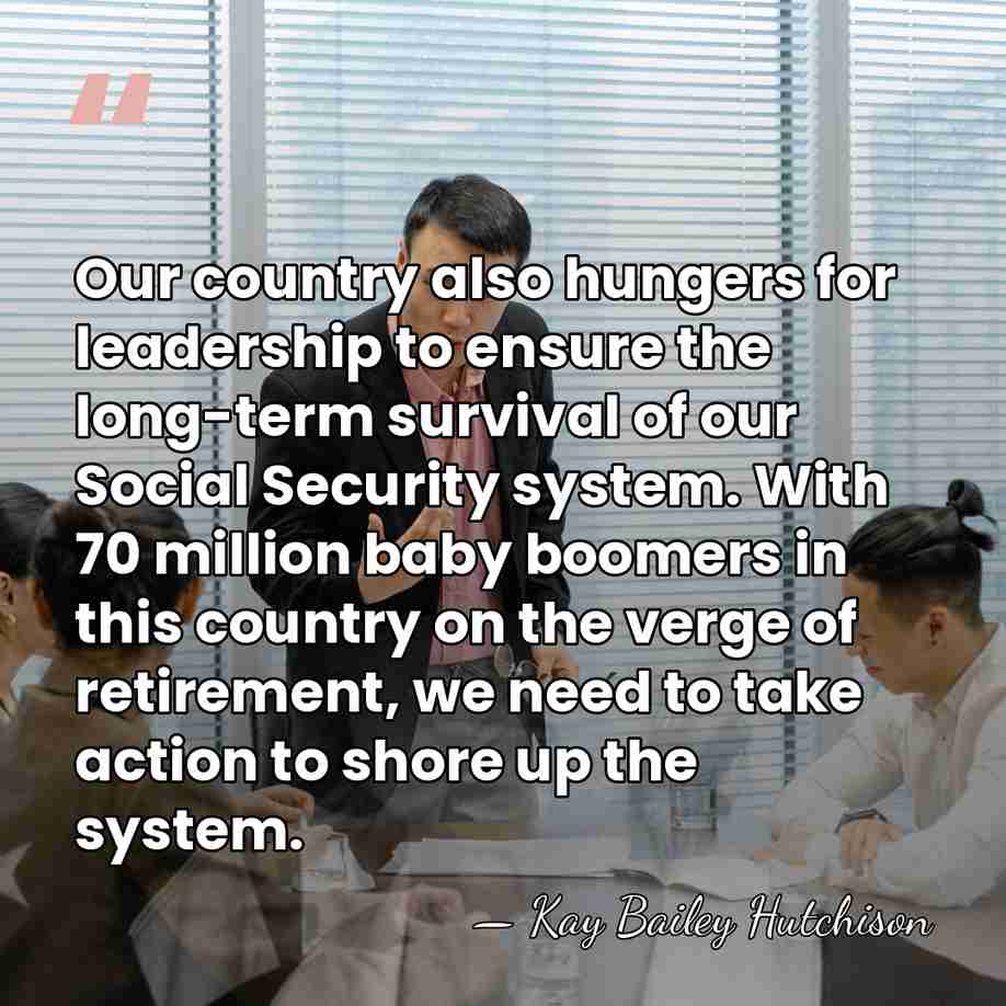 Our country also hungers for leadership to ensure the long-term survival of&hellip; - Kay Bailey Hutchison