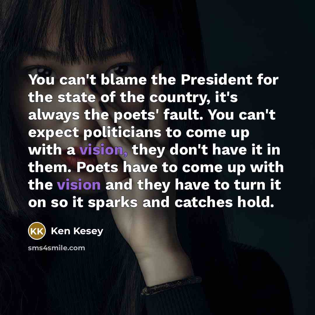 “You can't blame the President for the state of the…” quote by Ken Kesey