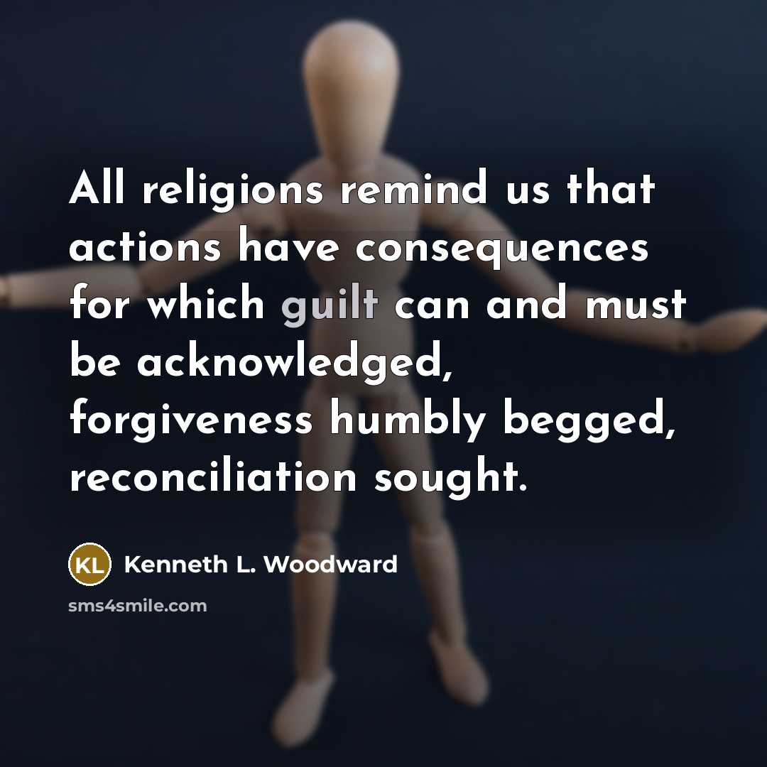“All religions remind us that actions have consequences for which…” quote by Kenneth L. Woodward