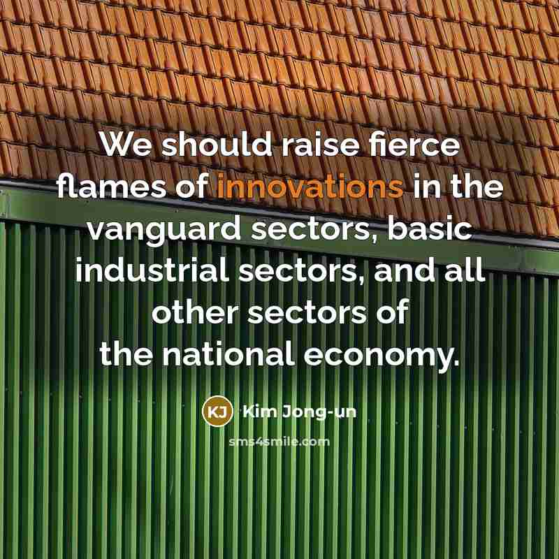 “We should raise fierce flames of innovations in the vanguard…” quote by Kim Jong-un