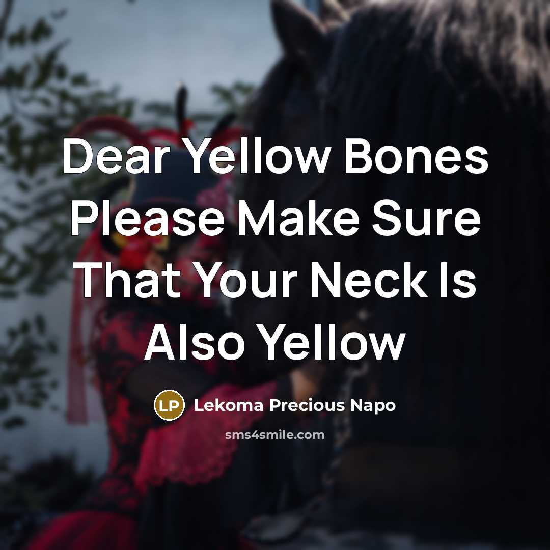 “Dear Yellow Bones Please Make Sure That Your Neck Is…” quote by Lekoma Precious Napo