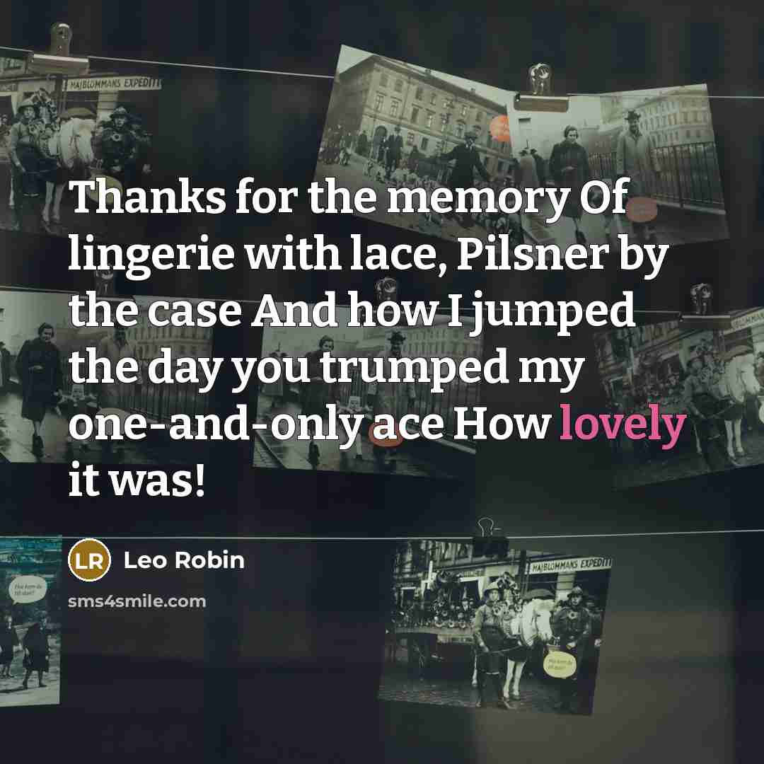 “Thanks for the memory Of lingerie with lace, Pilsner by…” quote by Leo Robin