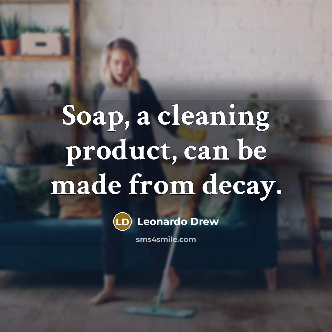 “Soap, a cleaning product, can be made from decay.…” quote by Leonardo Drew