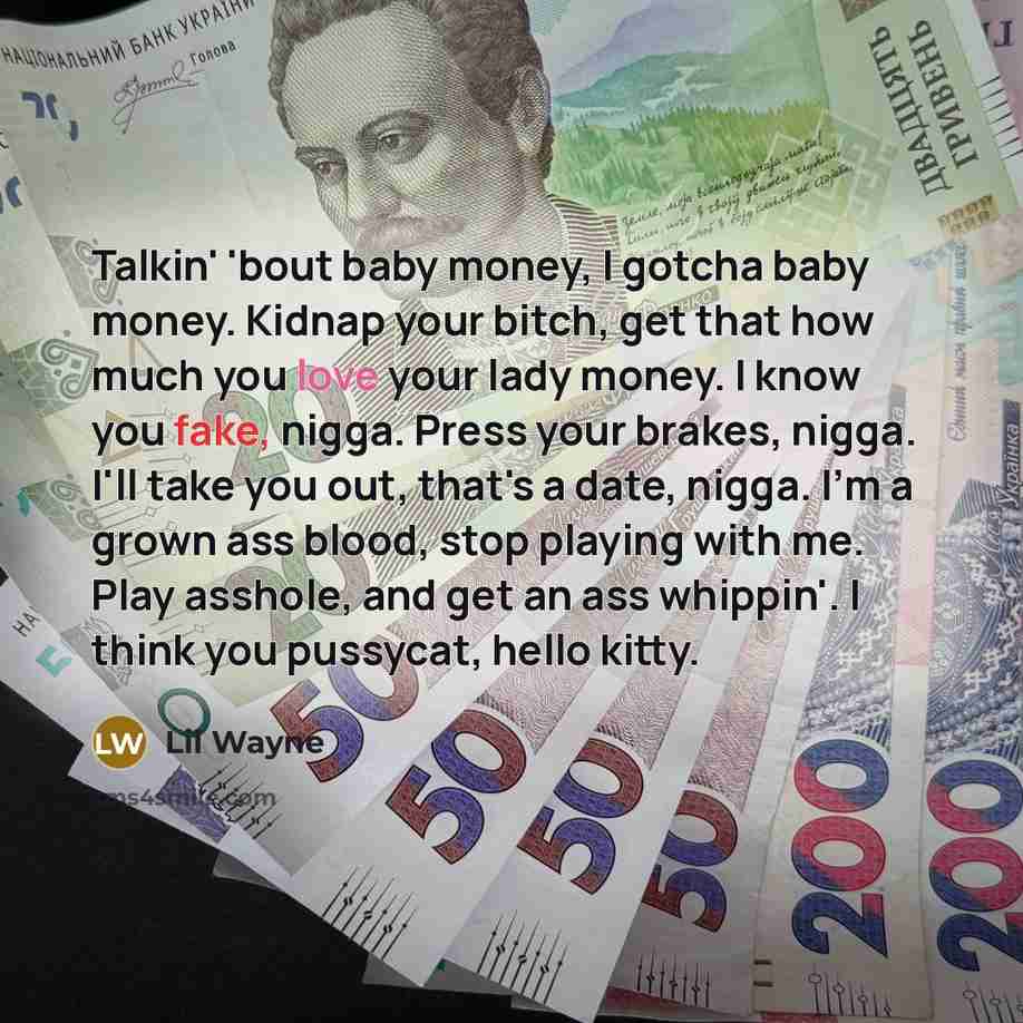 “Talkin' 'bout baby money, I gotcha baby money. Kidnap your…” quote by Lil Wayne