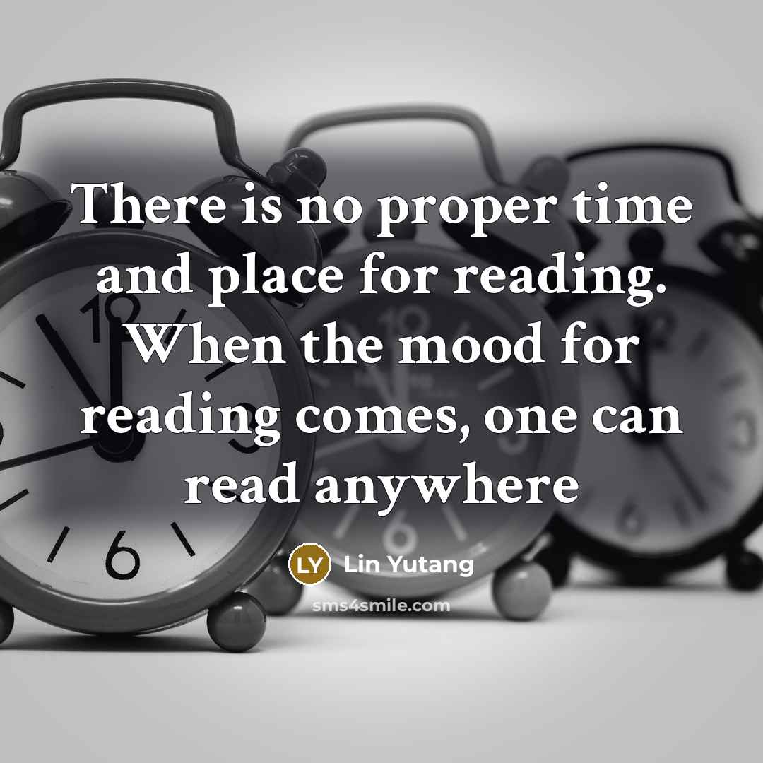 “There is no proper time and place for reading. When…” quote by Lin Yutang