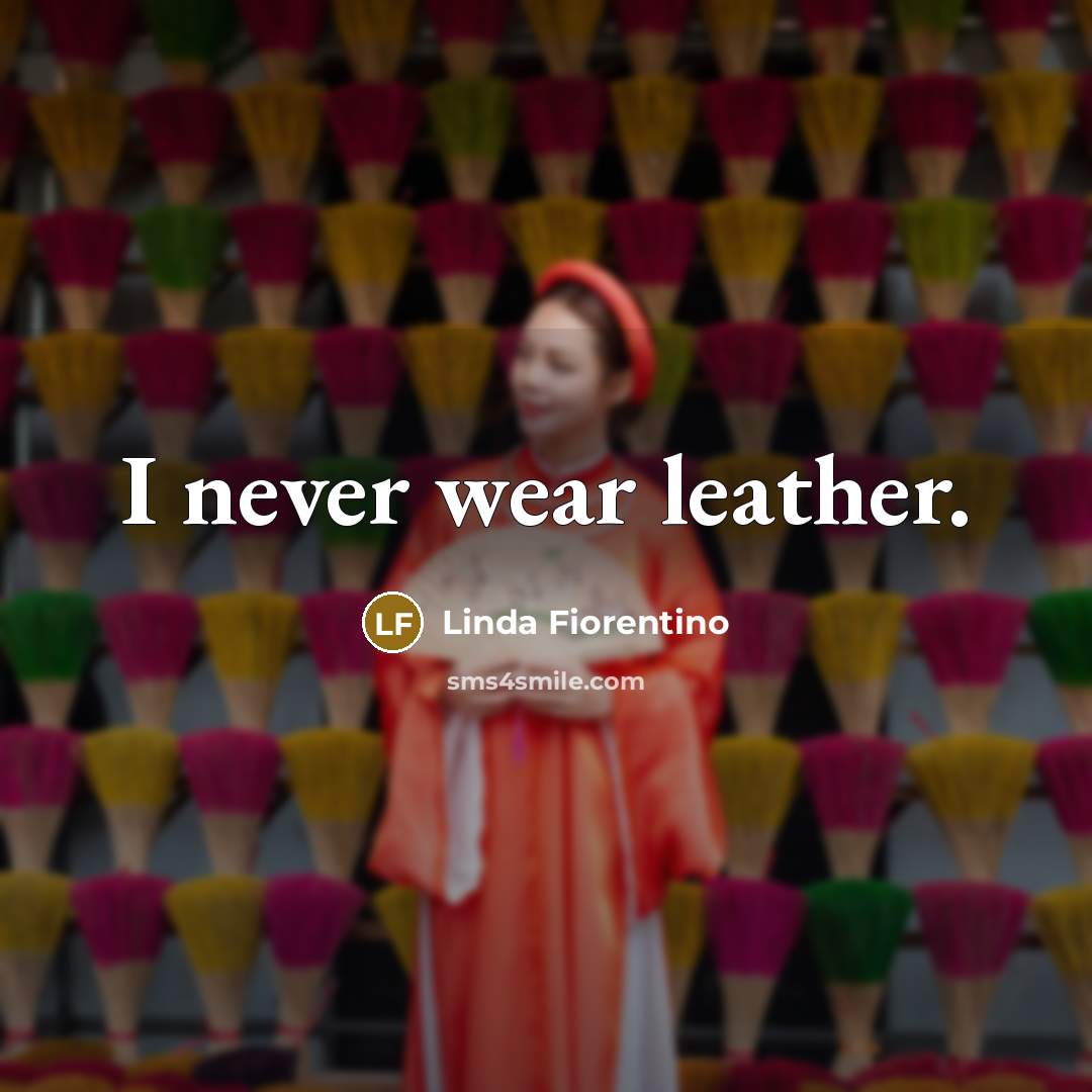 “I never wear leather.…” quote by Linda Fiorentino