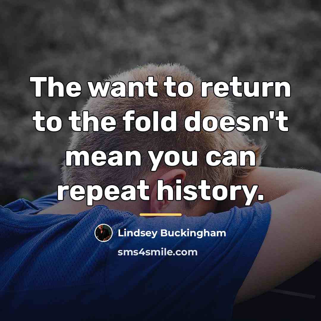 “The want to return to the fold doesn't mean you…” quote by Lindsey Buckingham