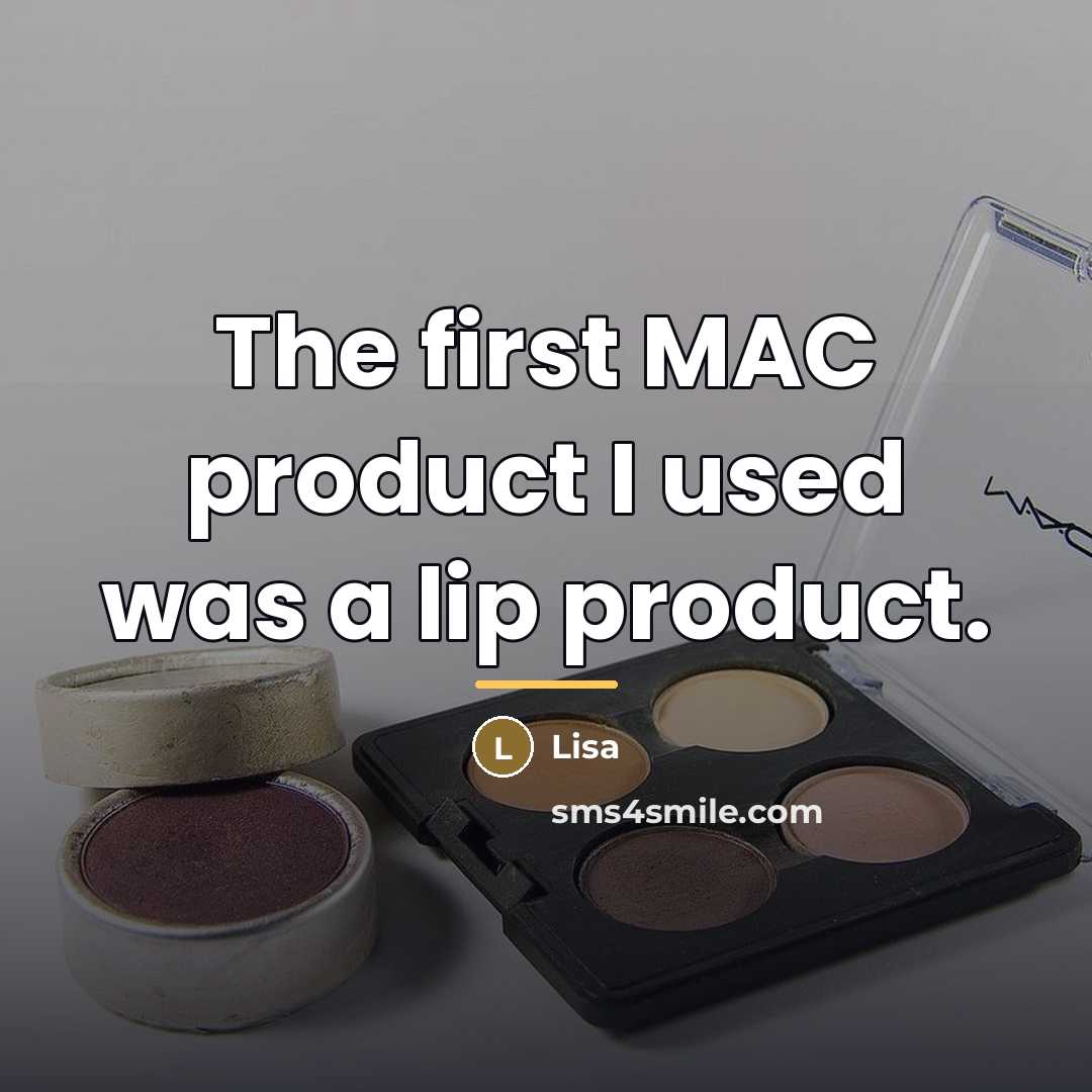 “The first MAC product I used was a lip product.…” quote by Lisa