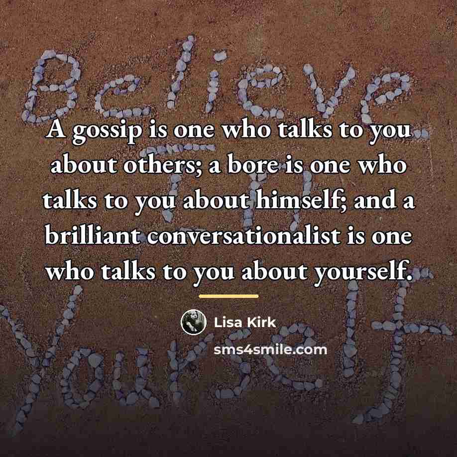 “A gossip is one who talks to you about others;…” quote by Lisa Kirk