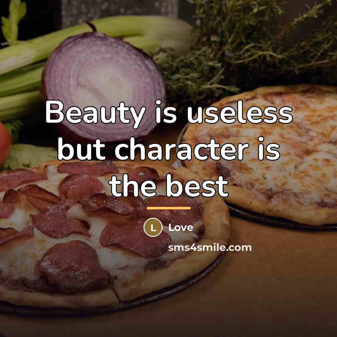 “Beauty is useless but character is the best…” quote by Love