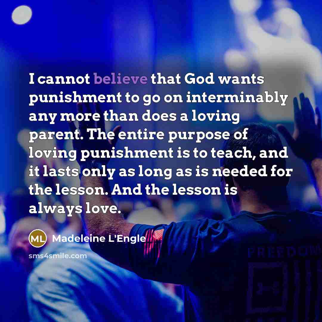 “I cannot believe that God wants punishment to go on…” quote by Madeleine L'Engle