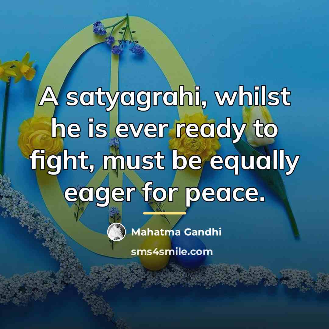 “A satyagrahi, whilst he is ever ready to fight, must…” quote by Mahatma Gandhi