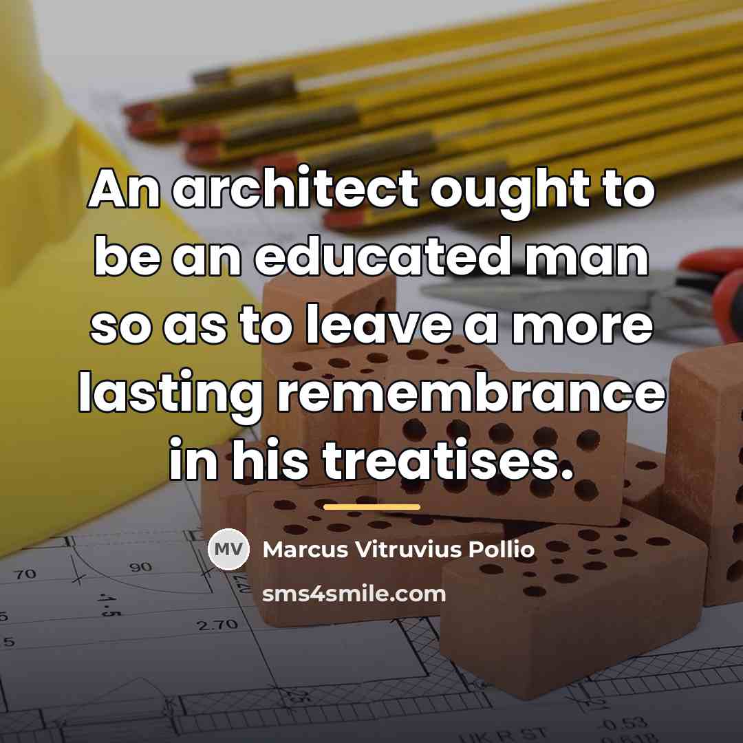 “An architect ought to be an educated man so as…” quote by Marcus Vitruvius Pollio