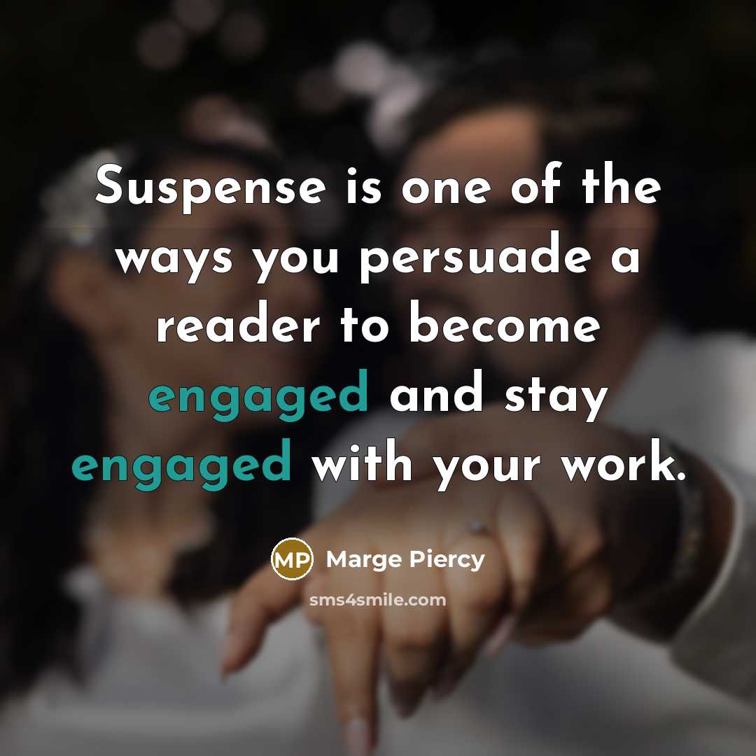 “Suspense is one of the ways you persuade a reader…” quote by Marge Piercy