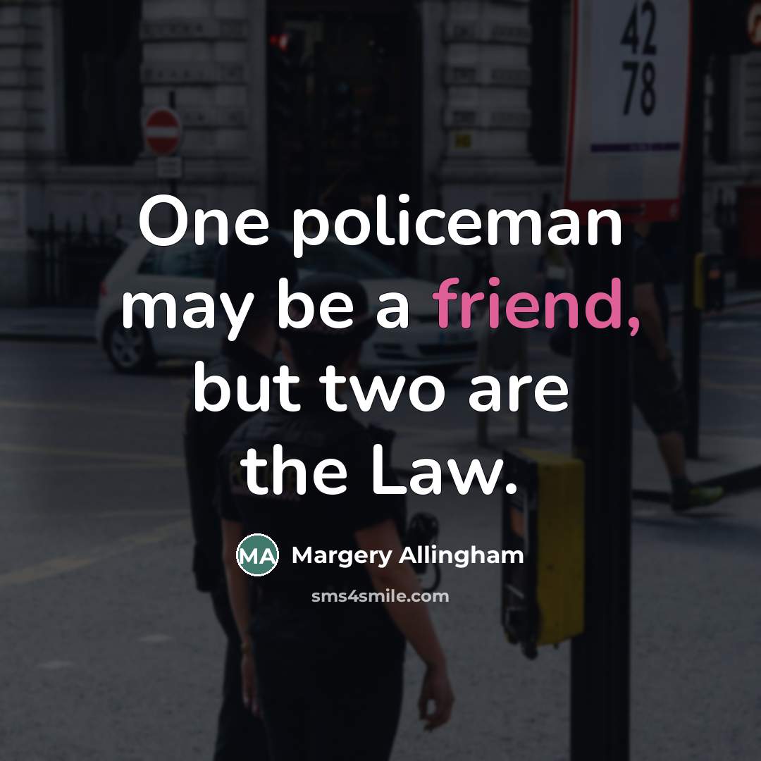 “One policeman may be a friend, but two are the…” quote by Margery Allingham