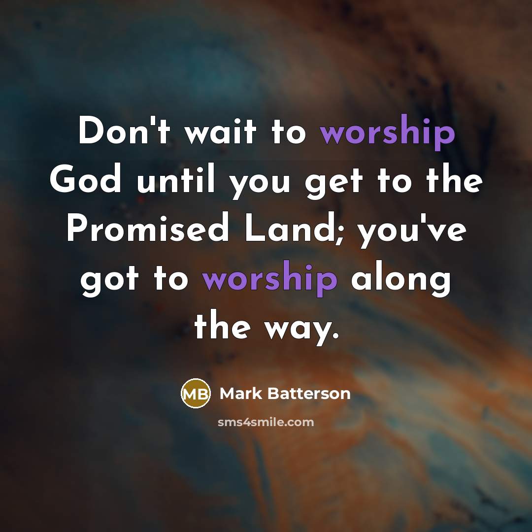 “Don't wait to worship God until you get to the…” quote by Mark Batterson