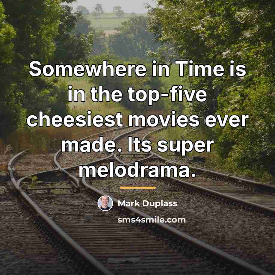 “Somewhere in Time is in the top-five cheesiest movies ever…” quote by Mark Duplass