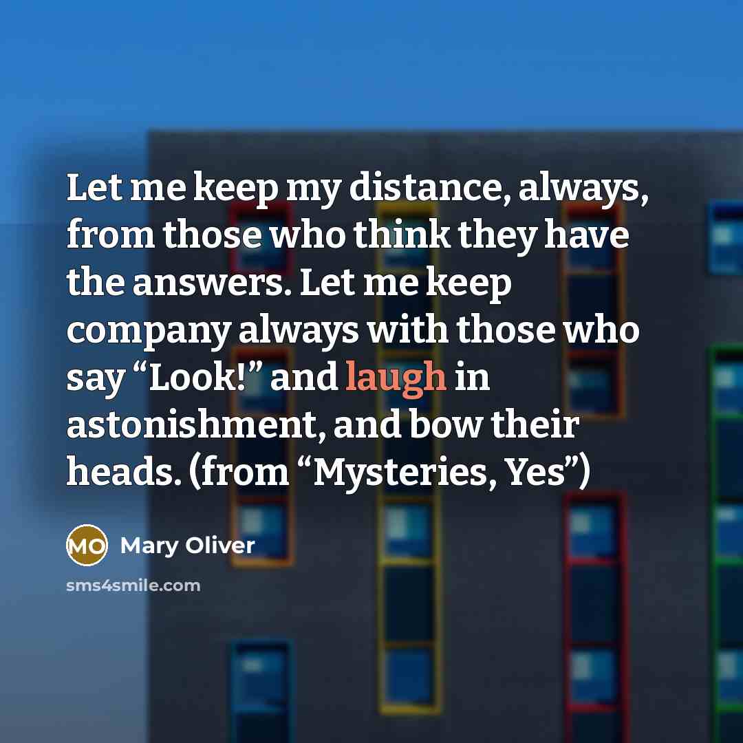 “Let me keep my distance, always, from those who think…” quote by Mary Oliver