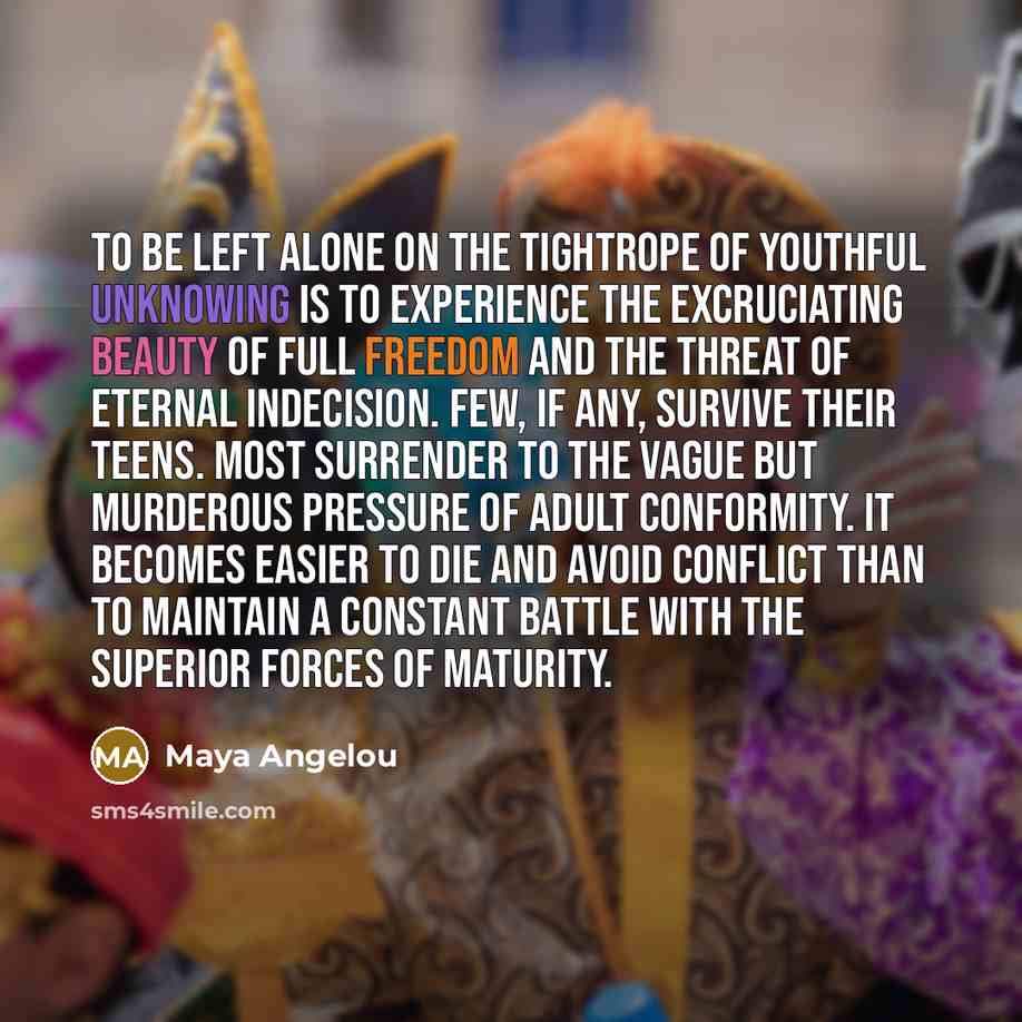 “To be left alone on the tightrope of youthful unknowing…” quote by Maya Angelou