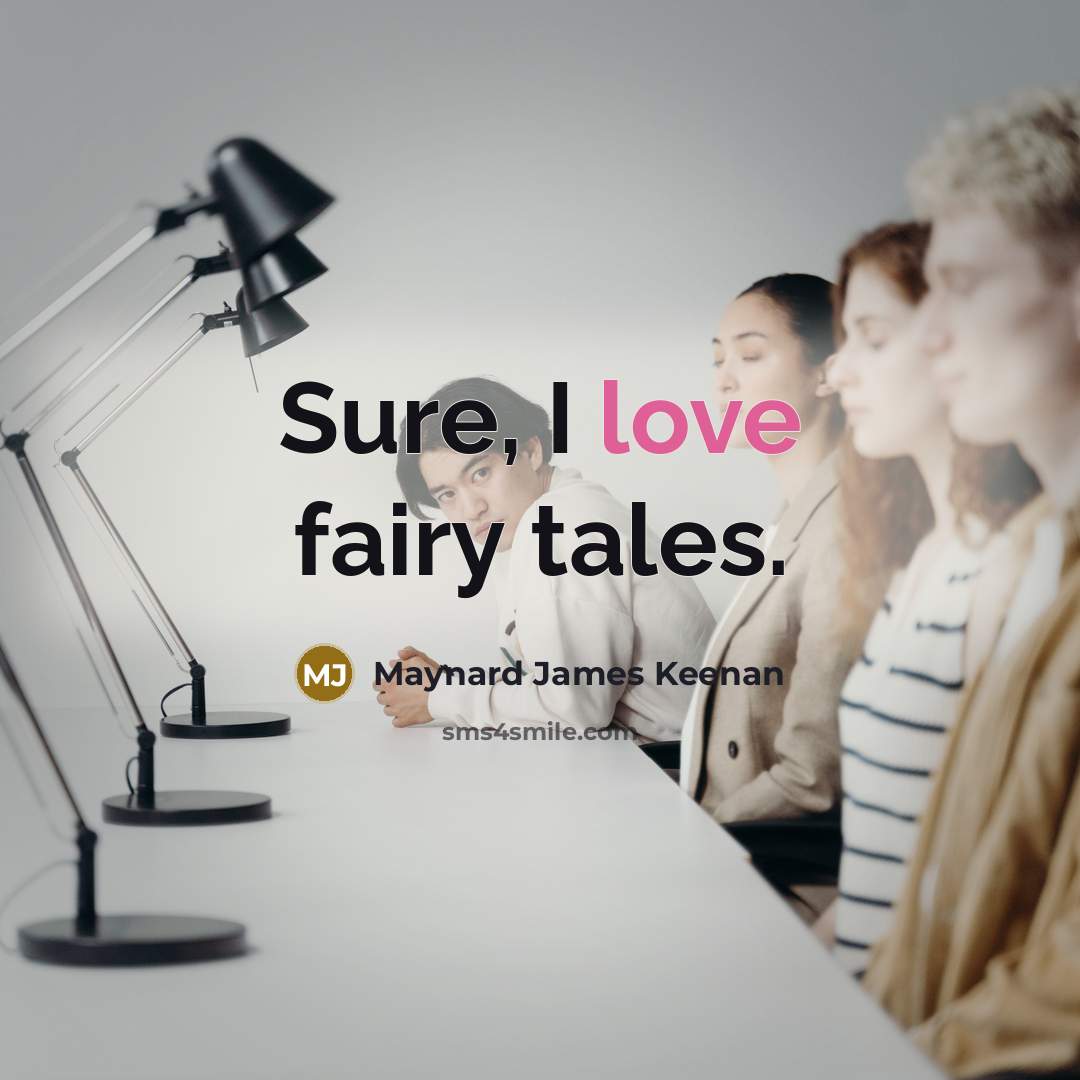 “Sure, I love fairy tales.…” quote by Maynard James Keenan