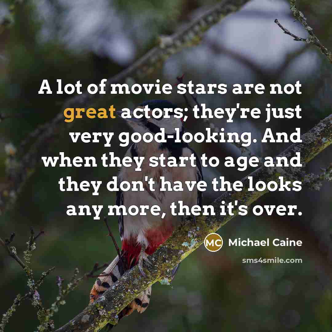 “A lot of movie stars are not great actors; they're…” quote by Michael Caine