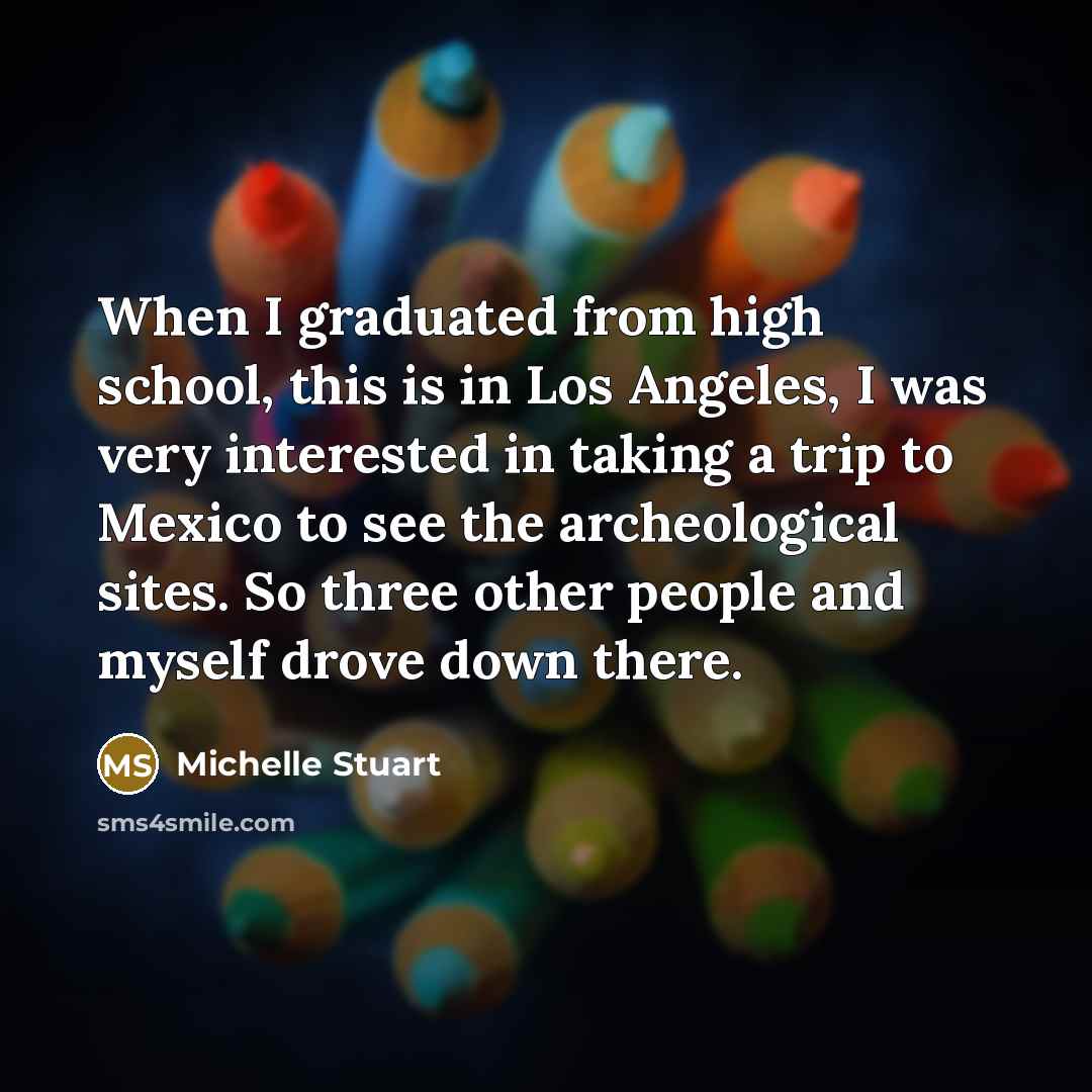“When I graduated from high school, this is in Los…” quote by Michelle Stuart