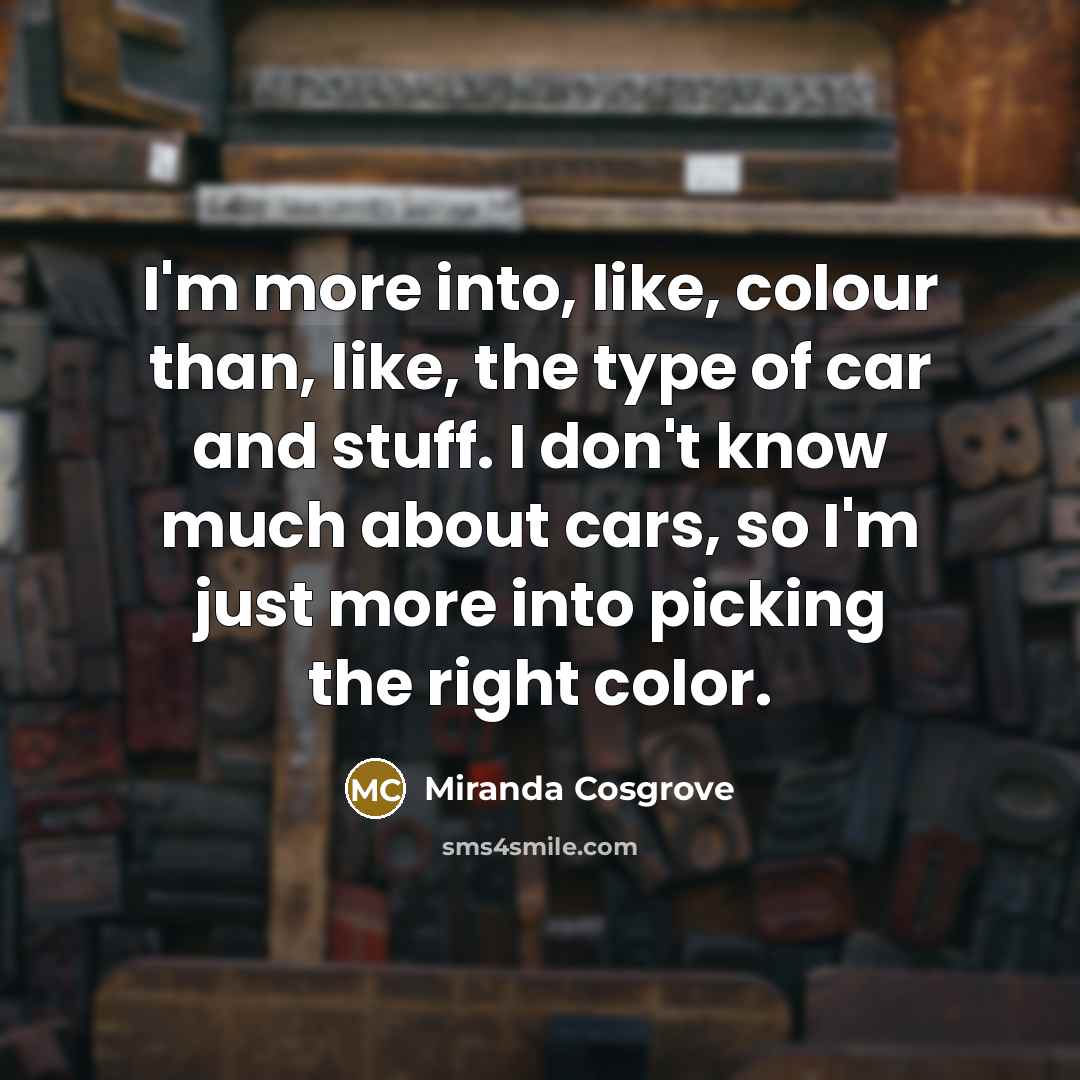 “I'm more into, like, colour than, like, the type of…” quote by Miranda Cosgrove