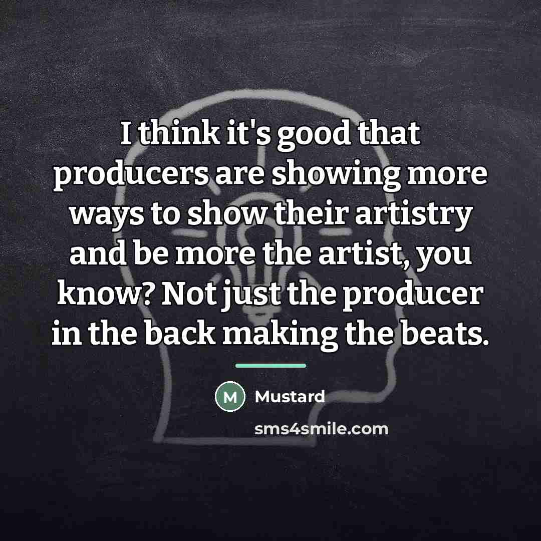 “I think it's good that producers are showing more ways…” quote by Mustard