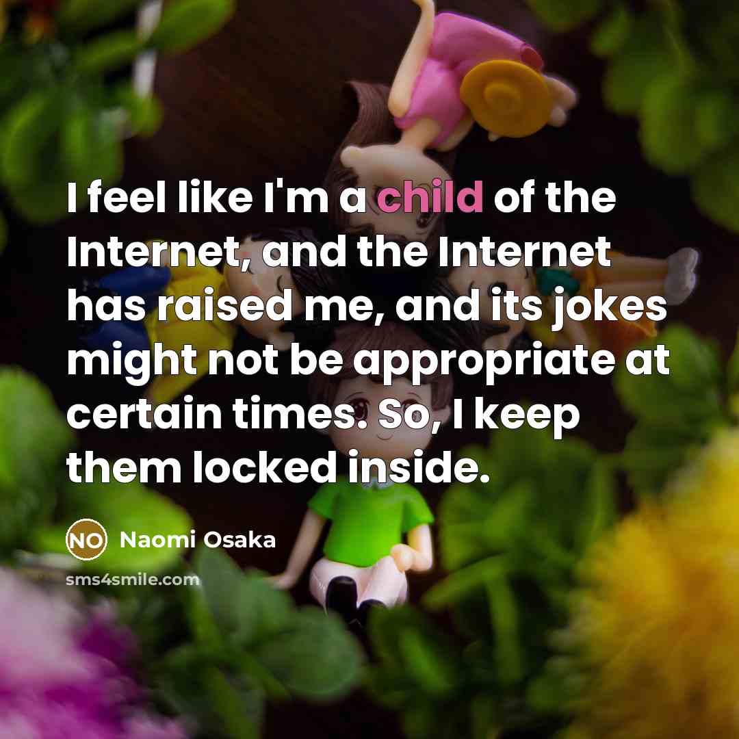 “I feel like I'm a child of the Internet, and…” quote by Naomi Osaka