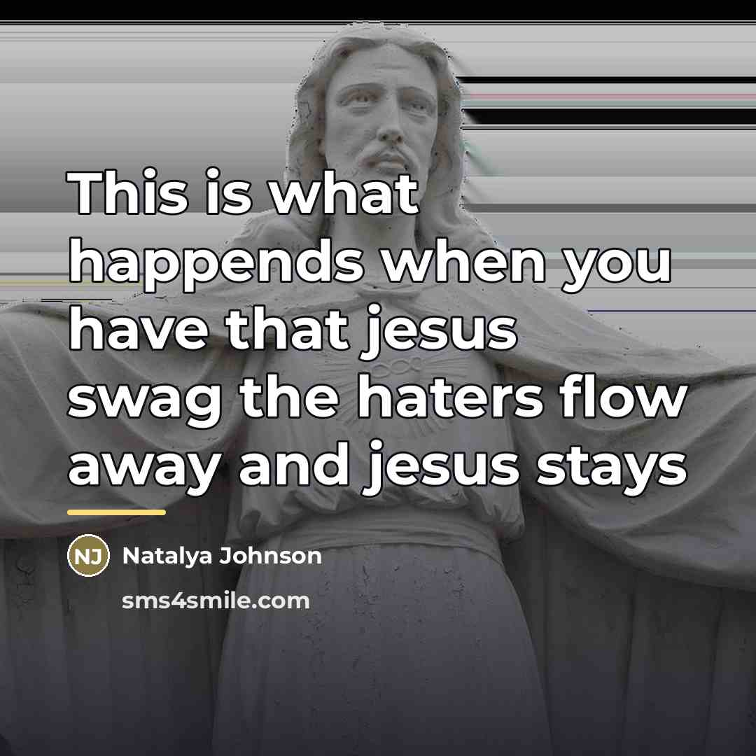 “This is what happends when you have that jesus swag…” quote by Natalya Johnson