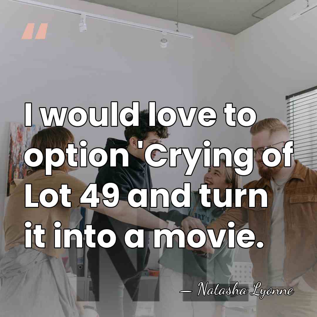 I would love to option 'Crying of Lot 49 and turn it&hellip; - Natasha Lyonne