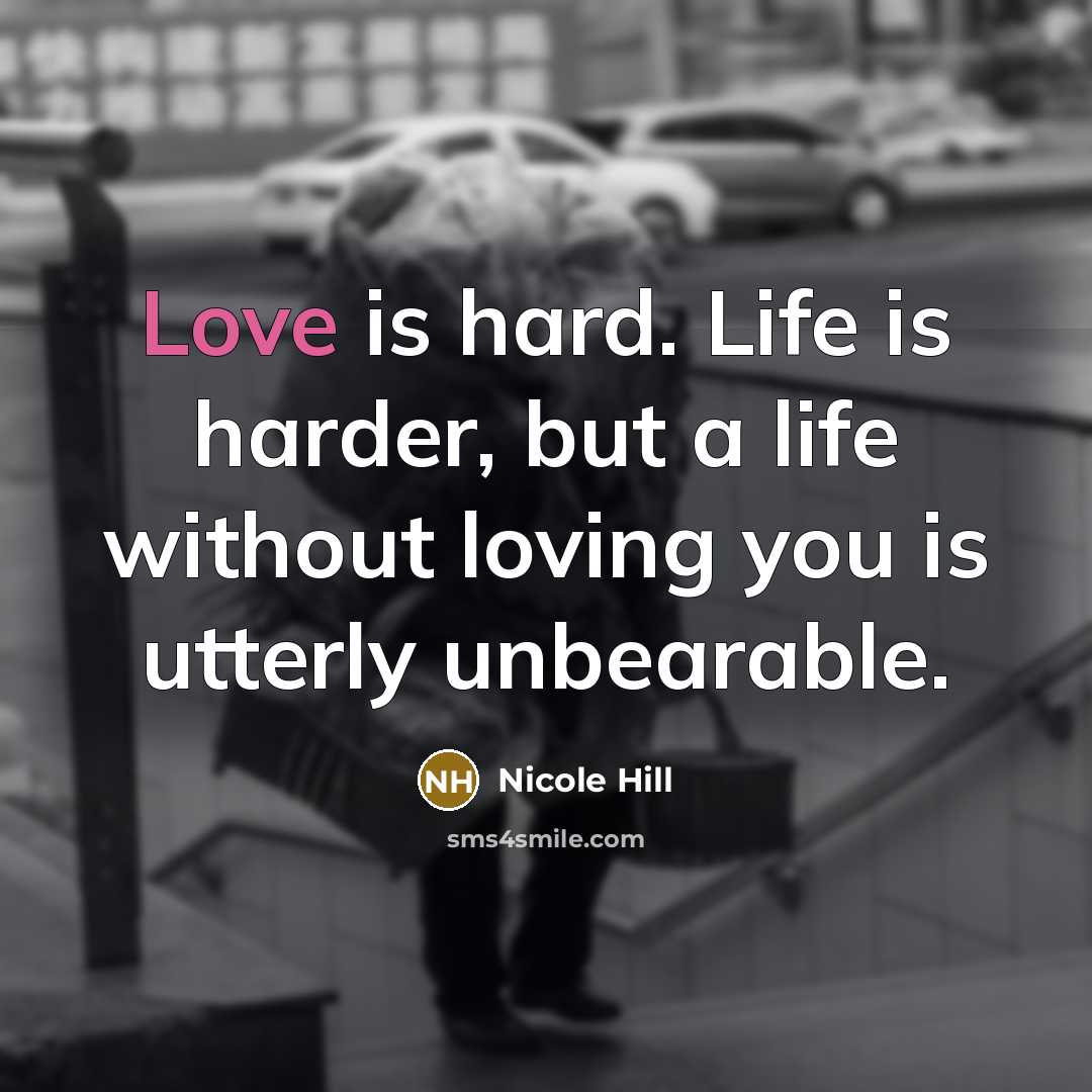 “Love is hard. Life is harder, but a life without…” quote by Nicole Hill